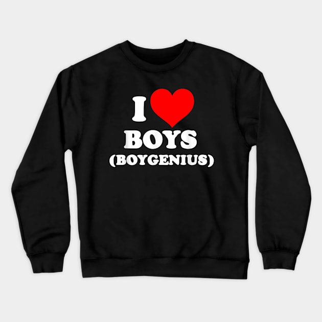 Funny I Love Boys Crewneck Sweatshirt by zwestshops